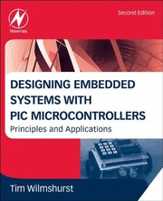 Designing embedded systems with PIC microcontrollers : principles and applications /