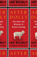 After Dolly : the uses and misuses of human cloning /