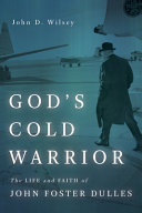 God's cold warrior : the life and faith of John Foster Dulles /
