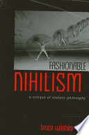 Fashionable nihilism : a critique of analytic philosophy /
