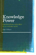 Knowledge power : interdisciplinary education for a complex world /