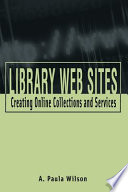 Library Web sites : creating online collections and services /
