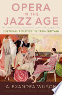 Opera in the jazz age : cultural politics in 1920s Britain /