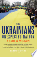 The Ukrainians : unexpected nation /