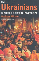 The Ukrainians : unexpected nation /