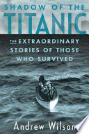 Shadow of the Titanic : the extraordinary stories of those who survived /