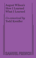 August Wilson's how I learned what I learned /