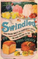 Swindled : from poison sweets to counterfeit coffee : the dark history of the food cheats /