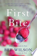 First bite : how we learn to eat /