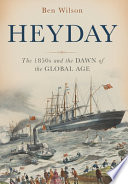 Heyday : the 1850s and the dawn of the global age /