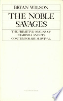 The noble savages : the primitive origins of charisma and its contemporary survival /