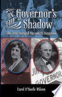 In the Governor's shadow : the true story of Ma and Pa Ferguson /