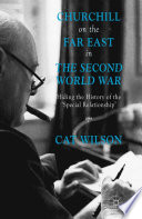 Churchill on the Far East in the Second World War : hiding the history of the "special relationship" /