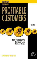 Profitable customers : how to identify, develop and retain them /