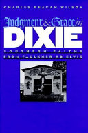 Judgment & grace in Dixie : southern faiths from Faulkner to Elvis /
