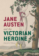 Jane Austen and the Victorian heroine /