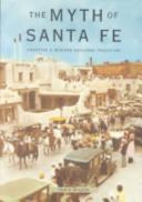 The myth of Santa Fe : creating a modern regional tradition /