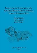 Report on the excavation of a Romano-British site in Wortley, South Gloucestershire /