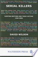 Serial killers : hunting Britons and their victims, 1960-2006 /