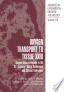Oxygen Transport To Tissue XXIII : Oxygen Measurements in the 21st Century: Basic Techniques and Clinical Relevance /