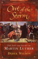 Out of the storm : the life and legacy of Martin Luther /