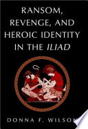 Ransom, revenge, and heroic identity in the Iliad /