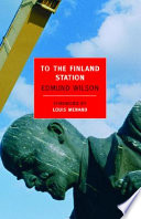 To the Finland station : a study in the writing and acting of history /