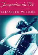 Jacqueline du Pré : her life, her music, her legend /