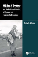 Mildred Trotter and the invisible histories of physical and forensic anthropology /