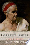 The greatest empire : a life of Seneca /