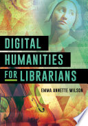 Digital humanities for librarians /