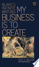 My business is to create : Blake's infinite writing /