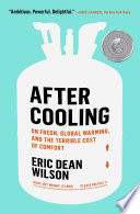 After cooling : on Freon, global warming, and the terrible cost of comfort /