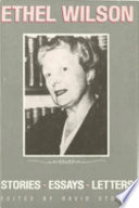 Ethel Wilson : stories, essays, and letters /