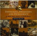 Dinosaurs, diamonds and democracy : a short, short history of South Africa /