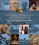 Dinosaurs, diamonds and democracy : a short, short history of South Africa /