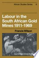 Labour in the South African gold mines 1911-1969.