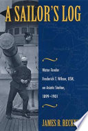 A sailor's log : water-tender Frederick T. Wilson, USN, on Asiatic Station, 1899-1901 /