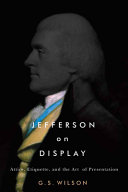 Jefferson on display : attire, etiquette, and the art of presentation /