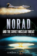 NORAD and the Soviet nuclear threat : Canada's secret electronic air war /