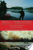 Trails and tribulations : confessions of a wilderness pathfinder /