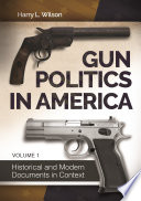 Gun politics in America : historical and modern documents in context /