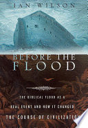 Before the flood : the biblical flood as a real event and how it changed the course of civilization /