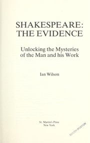 Shakespeare, the evidence : unlocking the mysteries of the man and his work /