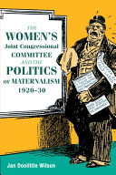 The Women's Joint Congressional Committee and the politics of maternalism, 1920-30 /