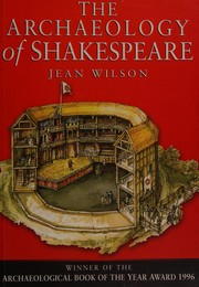 The archaeology of Shakespeare : the material legacy of Shakespeare's theatre /