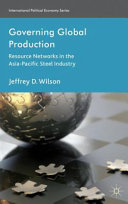 Governing global production : resource networks in the Asia-Pacific steel industry /