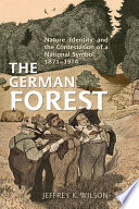 The German forest : nature, identity, and the contestation of a national symbol, 1871-1914 /