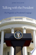 Talking with the President : the pragmatics of Presidential language /