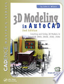 3D Modeling in AutoCAD : Creating and Using 3D Models in AutoCAD 2000, 2000i, 2002, and 2004 /